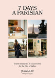 7 Days a Parisian: Travel itineraries and local secrets for the City of Lights - Jiawa Liu