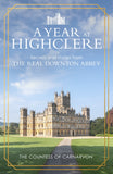 A Year At Highclere: Secrets and Stories from the Real Downton Abbey - The Countess of Carnarvon