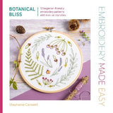 Embroidery Made Easy: Botanical Bliss - Stephanie Carswell