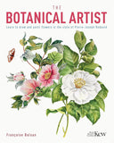 The Botanical Artist: Learn to Draw and Paint Flowers in the Style of Pierre-Joseph Redouté - Francoise Balsan