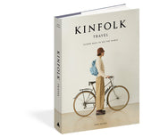 Kinfolk Travel: Slower Ways to See the World - John Burns